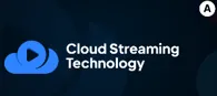 Cloud Streaming Technology