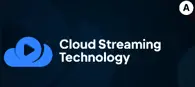 Cloud Streaming Technology